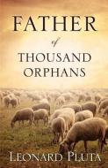 Father of Thousand Orphans di Leonard Pluta edito da XULON PR