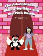The Adventures of Glop-A-Lopikins and the Pink Castle di Jayme Ford edito da America Star Books