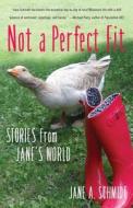 Not a Perfect Fit: Stories from Jane's World di Jane A. Schmidt edito da SHE WRITES PR