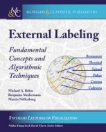 External Labeling: Fundamental Concepts and Algorithmic Techniques di Michael A. Bekos, Benjamin Niedermann, Martin Nöllenburg edito da MORGAN & CLAYPOOL