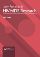 New Frontiers in Hiv/AIDS Research di SETH PHELPS edito da AMERICAN MEDICAL PUBLISHERS