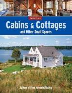 Cabins & Cottages and Other Small Spaces di Fine Homebuilding edito da TAUNTON PR
