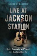 Live At Jackson Station di Daniel M. Harrison edito da University Of South Carolina Press