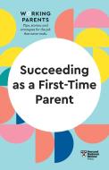 Succeeding as a First-Time Parent (HBR Working Parents Series): The Insights You Need from Harvard Business Review di Harvard Business Review, Daisy Dowling edito da HARVARD BUSINESS REVIEW PR