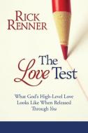 The Love Test: What God's High-Level Love Looks Like When Released Through You di Rick Renner edito da HARRISON HOUSE