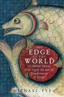 The Edge of the World: A Cultural History of the North Sea and the Transformation of Europe di Michael Pye edito da PEGASUS BOOKS