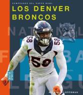 Los Denver Broncos di Michael E. Goodman edito da CREATIVE ED & PAPERBACKS