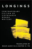 Longings: Contemporary Fiction by Vietnamese Women Writers di Quan Manh Ha edito da TEXAS TECH UNIV PR