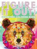 Figure It Out!: Geometric Coloring Book di Jupiter Kids edito da SPEEDY PUB LLC