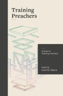 Training Preachers: A Guide to Teaching Homiletics di Gibson edito da LEXHAM PR