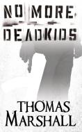 No More Dead Kids di Thomas Marshall edito da Black Rose Writing