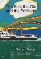 The Sea, the 70s and the Passage di Graham Durrant edito da LULU PR
