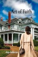 Act Of Faith di Amy Anderson edito da Lulu.com