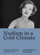 NUDISM IN A COLD CLIMATE di ANNEBELLA POLLAN edito da DISTRIBUTED ART PUBLISHERS