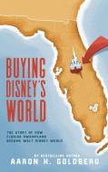 Buying Disney's World di Aaron H. Goldberg edito da Quaker Scribe