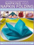 Complete Illustrated Book of Napkins and Napkin Folding di Rick Beech edito da Anness Publishing