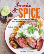 Smoke and Spice: Recipes for Seasonings, Rubs, Marinades, Brines, Glazes & Butters di Valerie Aikman-Smith edito da RYLAND PETERS & SMALL INC