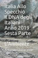 Italia Allo Specchio Il DNA degli Italiani Anno 2019 Sesta Parte: L'Ambiente ed il Territorio di Antonio Giangrande edito da INDEPENDENTLY PUBLISHED