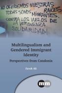 Multilingualism And Gendered Immigrant Identity di Farah Ali edito da Channel View Publications