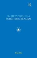 The Metaphysics of Scientific Realism di Brian Ellis edito da Taylor & Francis Ltd