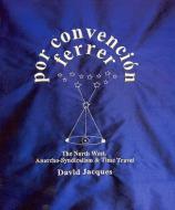 Por Convencion Ferrer: The Northwest of England, Anarcho-Syndicalism & Time Travel di David Jacques edito da LIVERPOOL UNIV PR