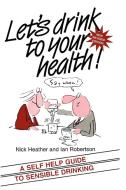 Let's Drink to Your Health di Nick Heather, Ian Robertson edito da Blackwell Publishers