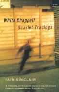 White Chappell, Scarlet Tracings di Iain Sinclair edito da Granta Books