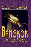 Bangkok and the Nights of Drunken Stupor di Scott Shaw edito da Buddha Rose Publications