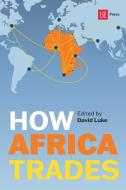 How Africa Trades edito da Ubiquity Press (London School of Economics)