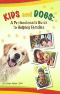 Kids and Dogs: A Professional's Guide to Helping Families di Colleen Pelar edito da Dream Dog Productions