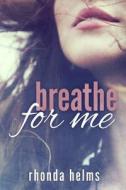 Breathe for Me di Rhonda Helms edito da Spencerhill Press
