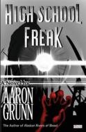 High School Freak di Aaron Grunn edito da Alternative Book Press