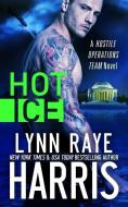 Hot Ice (a Hostile Operations Team Novel - Book 7) di Lynn Raye Harris edito da H.O.T. Publishing, LLC