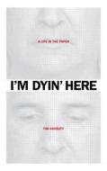 I'm Dyin' Here: A Life in the Paper di Tim Grobaty edito da Brown Paper Press