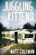 Juggling Kittens di Matt Coleman edito da Pandamoon Publishing