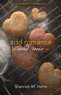 Add Romance and Mix: A Garriety Romance di Shannon M. Harris edito da SAPPHIRE BOOKS PUB