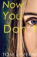 Now You Don't: A Horror Suspense Novel di Tom Leveen edito da LIGHTNING SOURCE INC