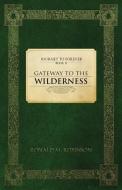 GATEWAY TO THE WILDERNESS: JOURNEY TO FO di RONALD M. ROBINSON edito da LIGHTNING SOURCE UK LTD