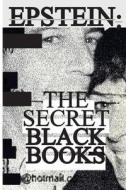 JEFFREY EPSTEIN: SECRET BLACK BOOKS - di JEFFREY EPSTEIN edito da LIGHTNING SOURCE UK LTD