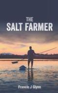 The Salt Farmer di Francis J. Glynn edito da Createspace Independent Publishing Platform