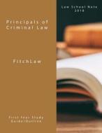 Principals of Criminal Law: Law School Notes 2018 di Inc Fitchlaw edito da Createspace Independent Publishing Platform