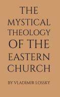 The Mystical Theology of the Eastern Church di Vladimir Lossky edito da LIGHTNING SOURCE INC