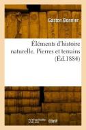 Éléments d'histoire naturelle. Pierres et terrains di Gaston Bonnier edito da HACHETTE LIVRE