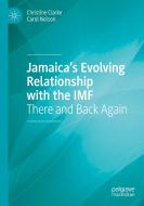 Jamaica¿s Evolving Relationship with the IMF di Carol Nelson, Christine Clarke edito da Springer International Publishing