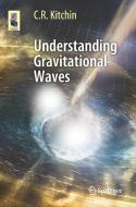Understanding Gravitational Waves di C. R. Kitchin edito da Springer Nature Switzerland AG