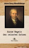 Kurze Regeln Des Reinsten Satzes di Johann Georg Albrechtsberger edito da Classic Books
