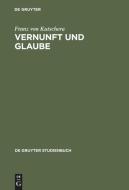 Vernunft und Glaube di Franz von Kutschera edito da Gruyter, Walter de GmbH