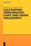 Cultivating Personhood: Kant and Asian Philosophy edito da Walter de Gruyter