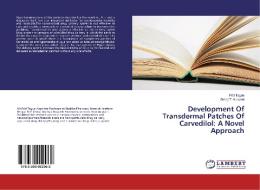 Development Of Transdermal Patches Of Carvedilol: A Novel Approach di Priti Tagde, Giriraj T. Kulkarni edito da LAP Lambert Academic Publishing