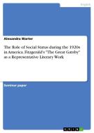 The Role of Social Status during the 1920s in America. Fitzgerald's "The Great Gatsby" as a Representative Literary Work di Alexandra Warter edito da GRIN Verlag